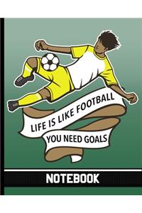 Life Is Like Football You Need Goals - Notebook