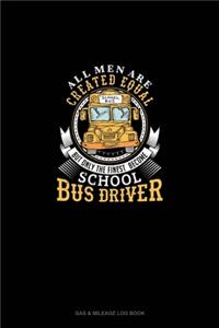 All Men Are Created Equal But Only The Finest Become School Bus Drivers