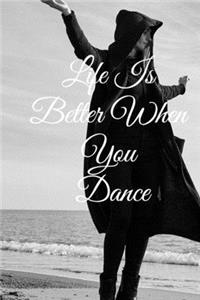 Life Is Better When You Dance