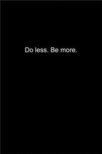 Do less. Be more.