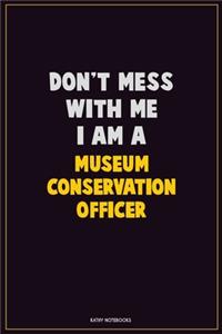 Don't Mess With Me, I Am A Museum Conservation Officer