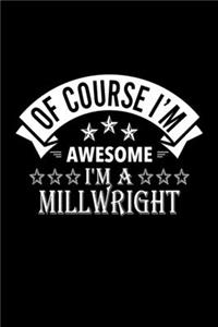 Of Course I'm Awesome I'm A Millwright