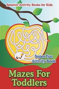 Mazes for Toddlers - Super Fun Activity Book