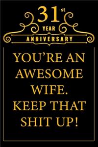 31st Year Anniversary You're An Awesome Wife Keep That Shit Up