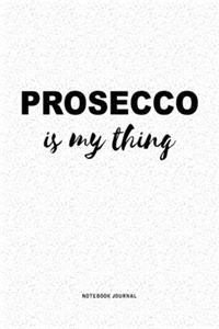 Prosecco Is My Thing