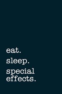 eat. sleep. special effects. - Lined Notebook