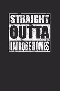 Straight Outta Latrobe Homes 120 Page Notebook Lined Journal