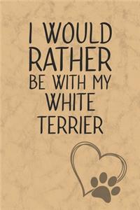 I Would Rather Be With My White Terrier