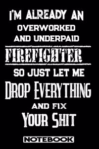 I'm Already An Overworked And Underpaid Firefighter. So Just Let Me Drop Everything And Fix Your Shit!