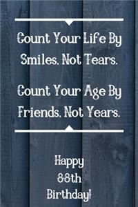 Count Your Life By Smiles, Not Tears. Happy 88th Birthday!