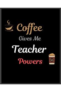 Coffee Gives Me Teacher Powers