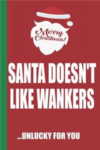 Merry Christmas Santa Doesn't Like Wankers Unlucky For You