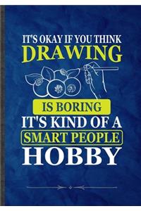 It's Okay If You Think Drawing Is Boring. It's Kind of a Smart People Hobby