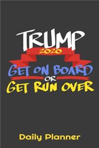 Trump 2020 Get On Board Or Get Run Over Daily Planner
