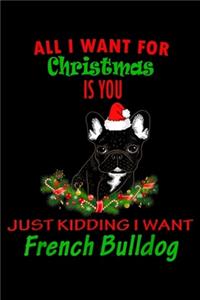 all I want for christmas is you just kidding I want french bulldog