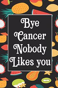 Bye Cancer Nobody likes you