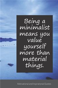 Being a minimalist means you value yourself more than material things.