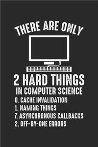 There are only 2 hard things in computer science