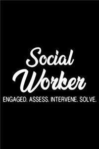 Social Worker Engaged. Assess. Intervene. Solve.