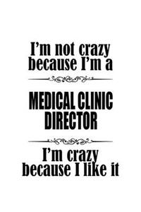 I'm Not Crazy Because I'm A Medical Clinic Director I'm Crazy Because I like It