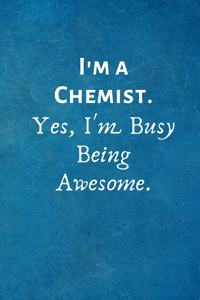 I'm a Chemist. Yes, I'm Busy Being Awesome