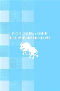 This Is The Only Kind Of Bull We Allow Round Here