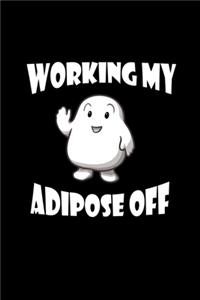 Working My Adipose Off