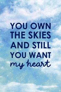You Own The Skies And Still You Want My Heart