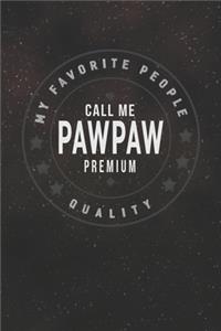 My Favorite People Call Me Pawpaw Premium Quality