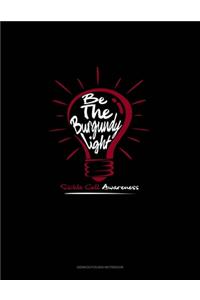 Be The Burgundy Light - Sickle Cell Awareness