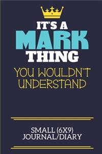 It's A Mark Thing You Wouldn't Understand Small (6x9) Journal/Diary