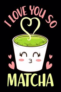 I Love You So Matcha