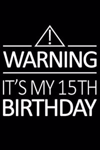 Warning It's My 15th Birthday