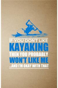 If You Don't Like Kayaking Then You Probably Won't Like Me and I'm Okay with That A5 Lined Notebook