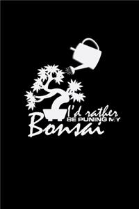 I'd rather be puning my bonsai