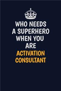 Who Needs A Superhero When You Are ActivationConsultant