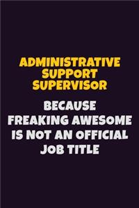 Administrative Support Supervisor, Because Freaking Awesome Is Not An Official Job Title