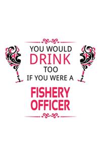 You Would Drink Too If You Were A Fishery Officer