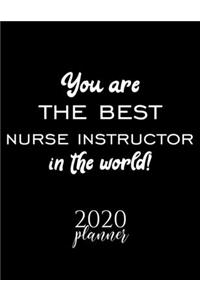 You Are The Best Nurse Instructor In The World! 2020 Planner