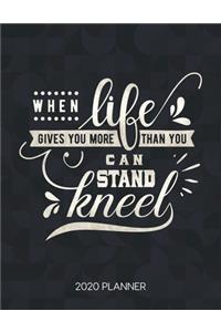 When Life Gives You More Than You Can Stand Kneel 2020 Planner