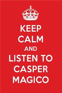 Keep Calm and Listen to Casper Magico