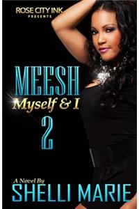 Meesh, Myself and I