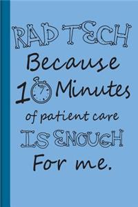 Rad Tech Because 10 Minutes of Patient Care Is Enough for Me