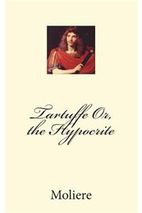 Tartuffe Or, the Hypocrite