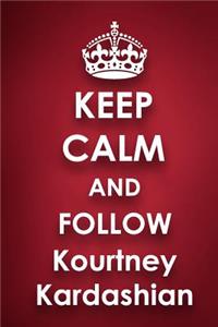 Keep Calm and Follow Kourtney Kardashian