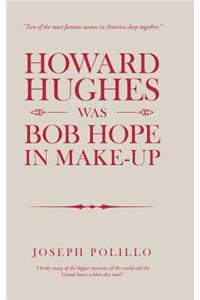 Howard Hughes Was Bob Hope in Make-Up