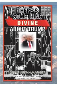 There's Something Divine About Trump