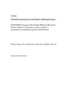 Nasa/Dod Aerospace Knowledge Diffusion Research Project. Report 5: Summary Report to Phase 1 Respondents Including Frequency Distributions