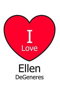 I Love Ellen DeGeneres
