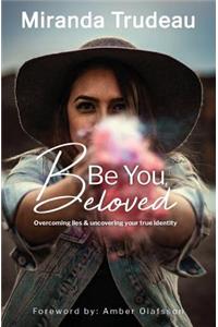 Be You, Beloved